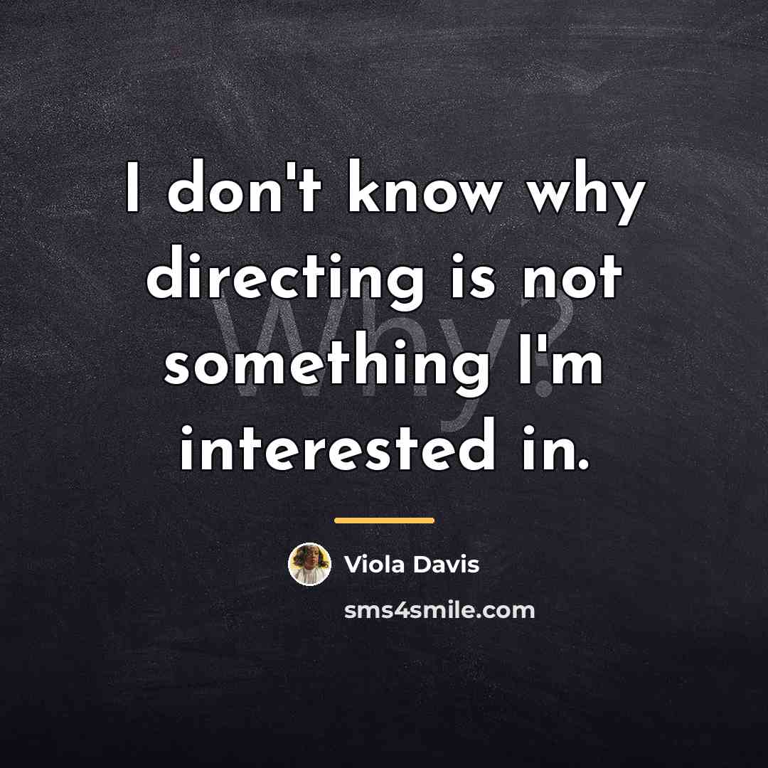 “I don't know why directing is not something I'm interested…” quote by Viola Davis