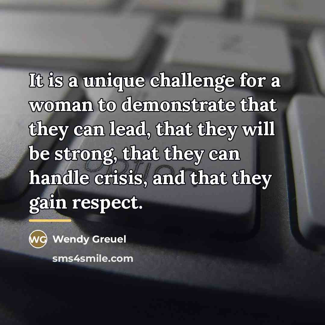 “It is a unique challenge for a woman to demonstrate…” quote by Wendy Greuel