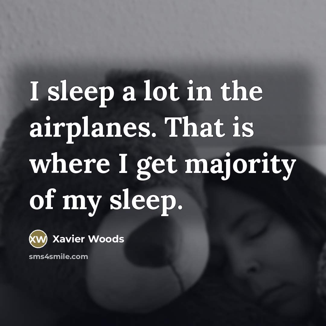 “I sleep a lot in the airplanes. That is where…” quote by Xavier Woods