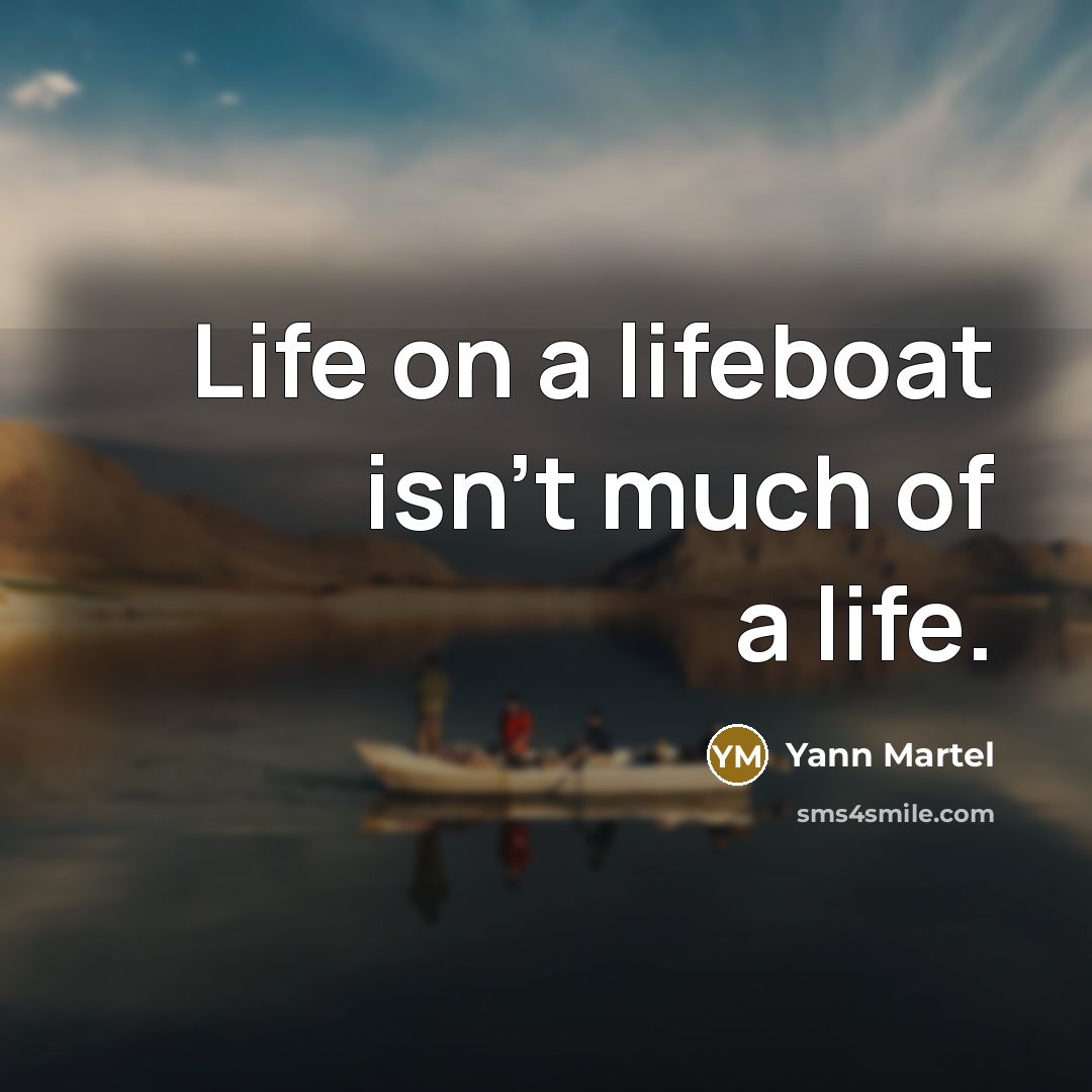 “Life on a lifeboat isn't much of a life.…” quote by Yann Martel