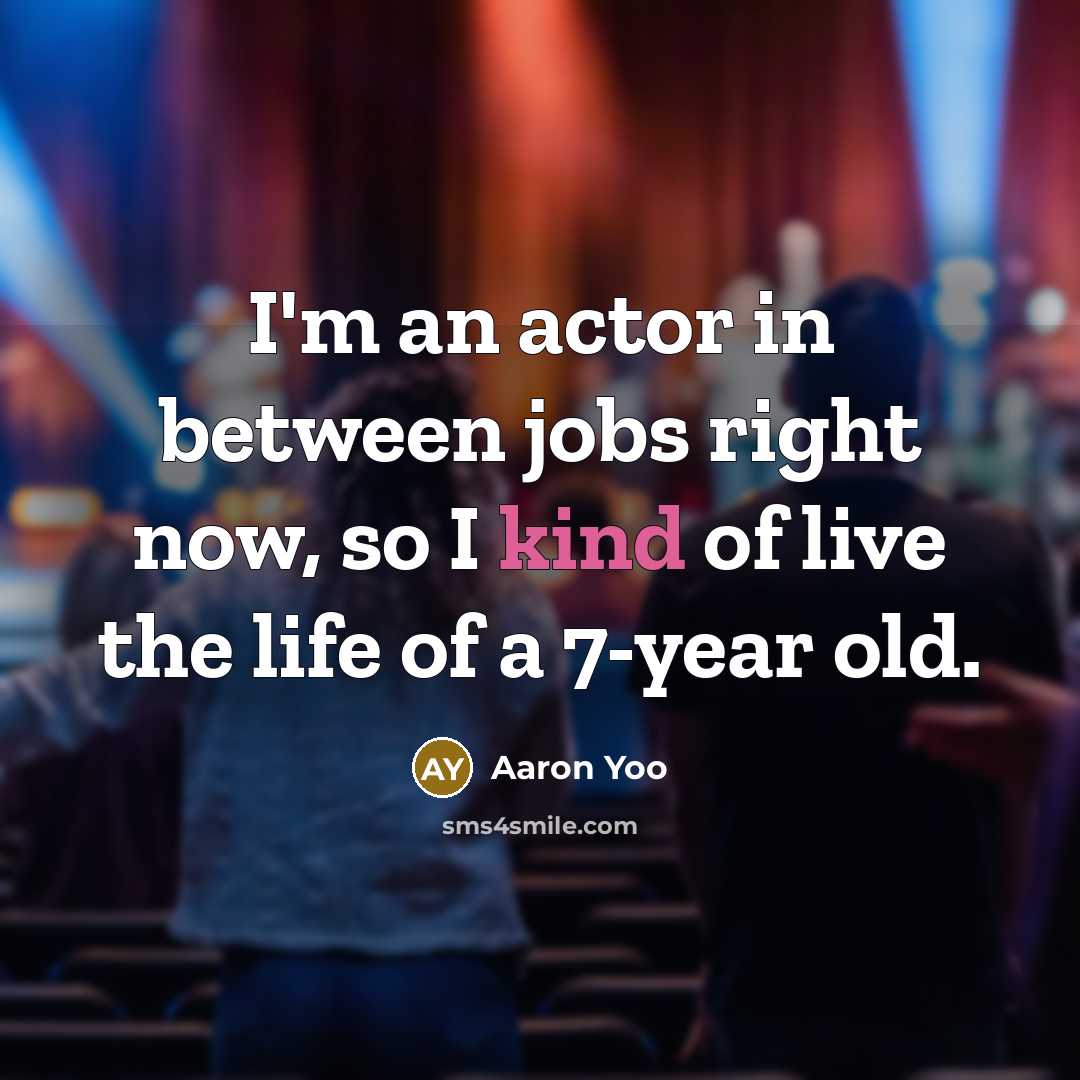 “I'm an actor in between jobs right now, so I…” quote by Aaron Yoo
