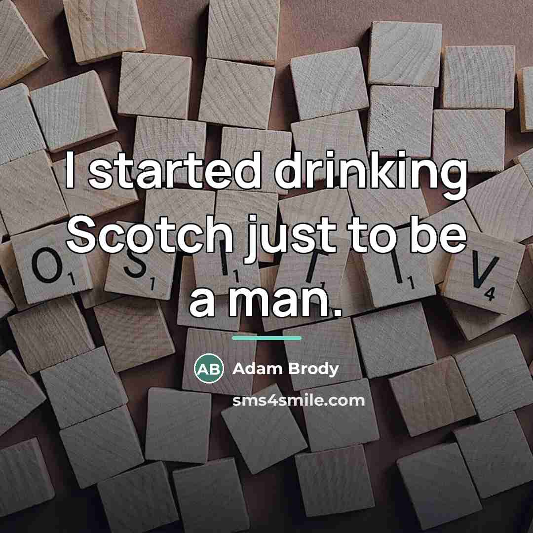“I started drinking Scotch just to be a man.…” quote by Adam Brody