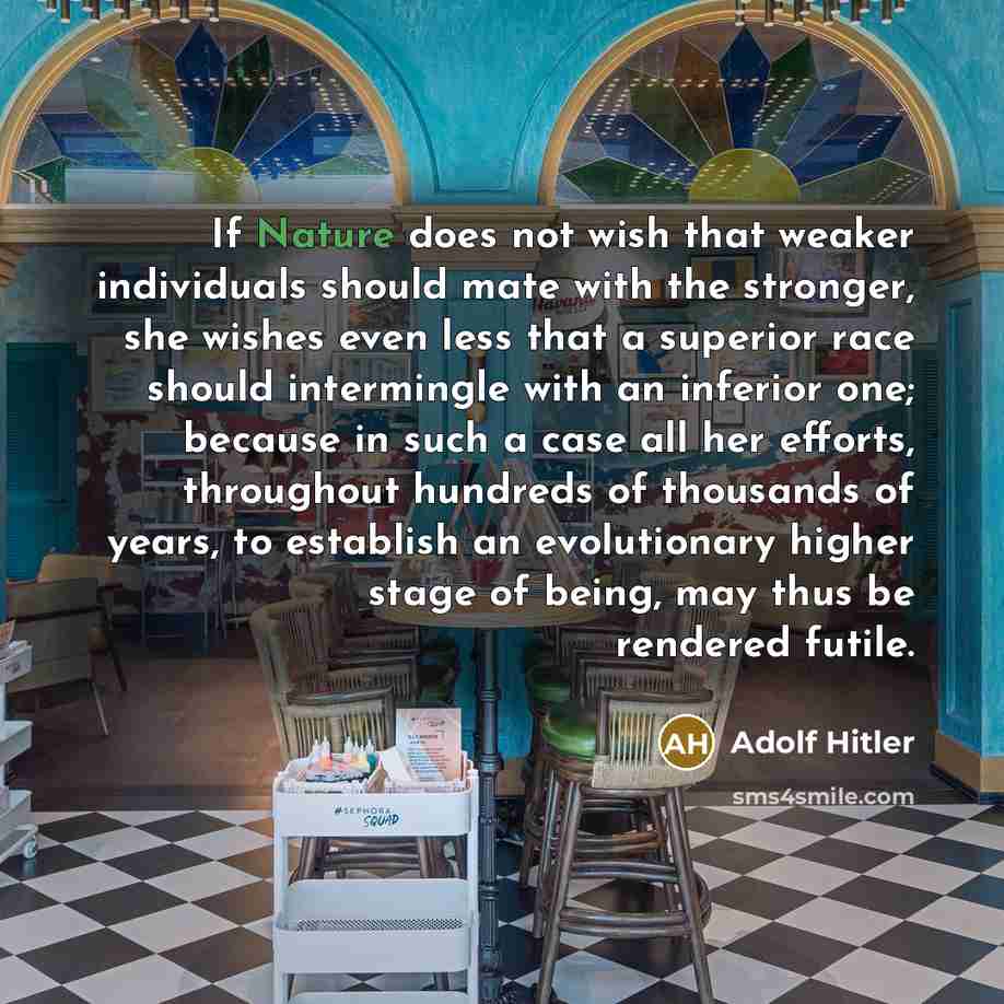 “If Nature does not wish that weaker individuals should mate…” quote by Adolf Hitler