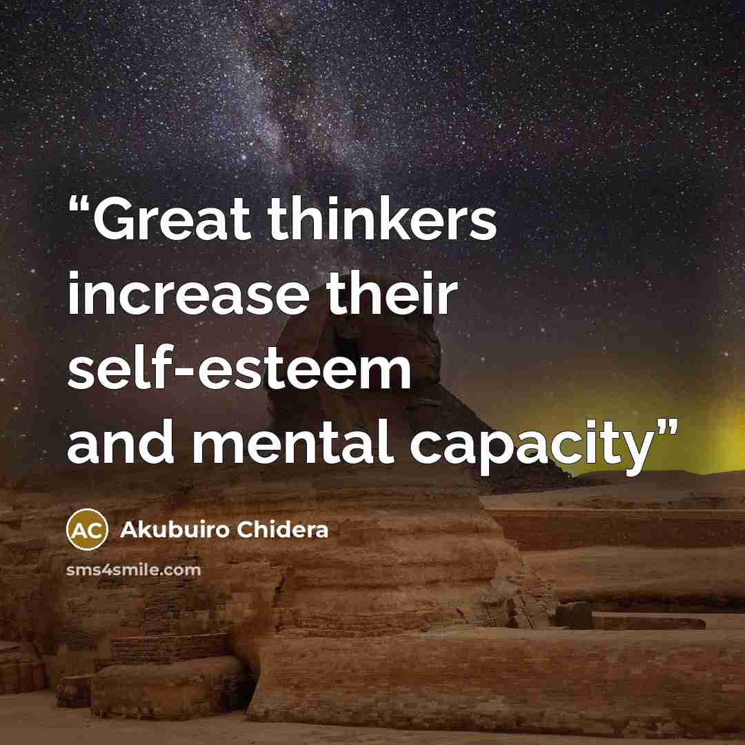 “Great thinkers increase their self-esteem and mental capacity” quote by Akubuiro Chidera