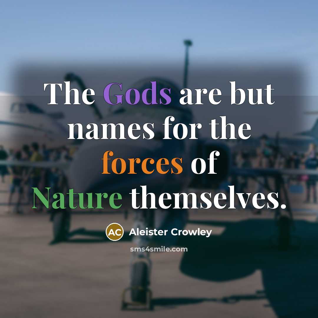 “The Gods are but names for the forces of Nature…” quote by Aleister Crowley