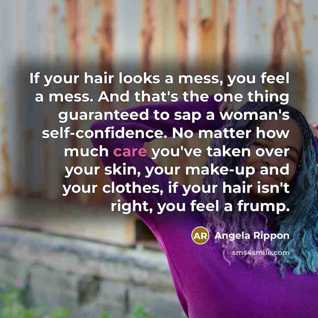 “If your hair looks a mess, you feel a mess.…” quote by Angela Rippon