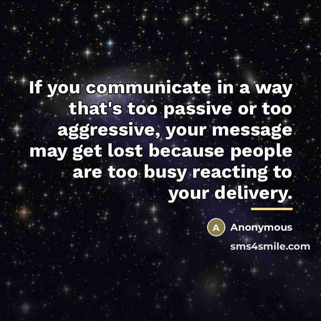“If you communicate in a way that's too passive or…” quote by Anonymous