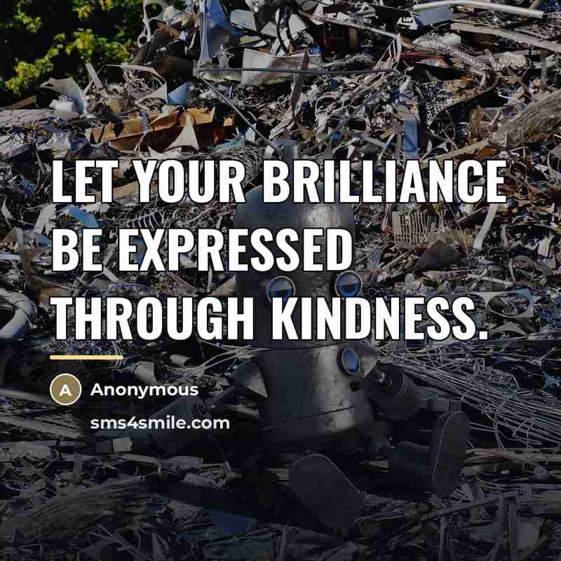 “Let your brilliance be expressed through kindness.…” quote by Anonymous