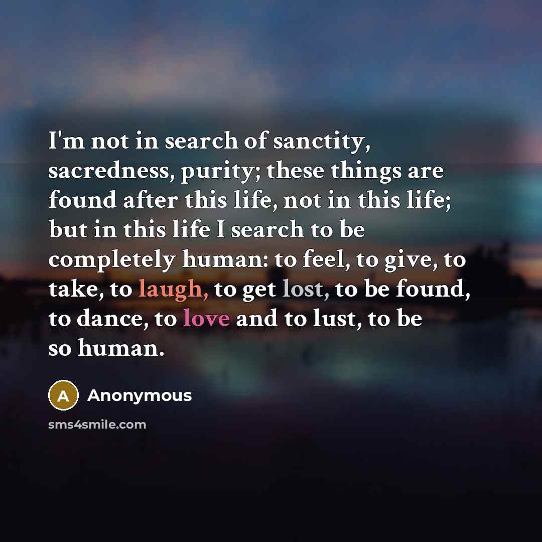 “I'm not in search of sanctity, sacredness, purity; these things…” quote by Anonymous