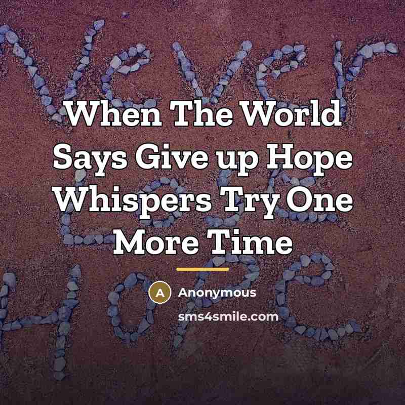 “When The World Says Give up Hope Whispers Try One…” quote by Anonymous