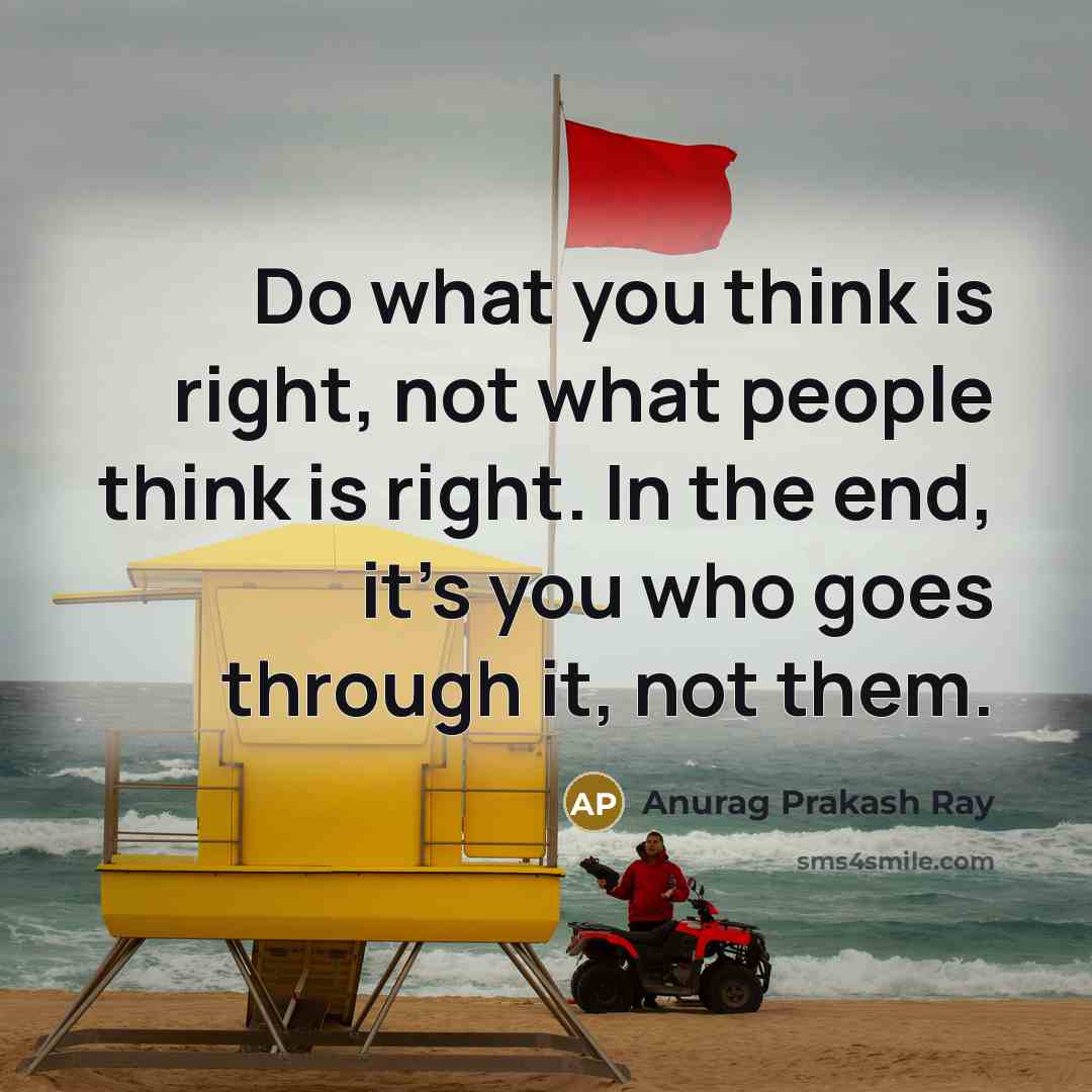 “Do what you think is right, not what people think…” quote by Anurag Prakash Ray
