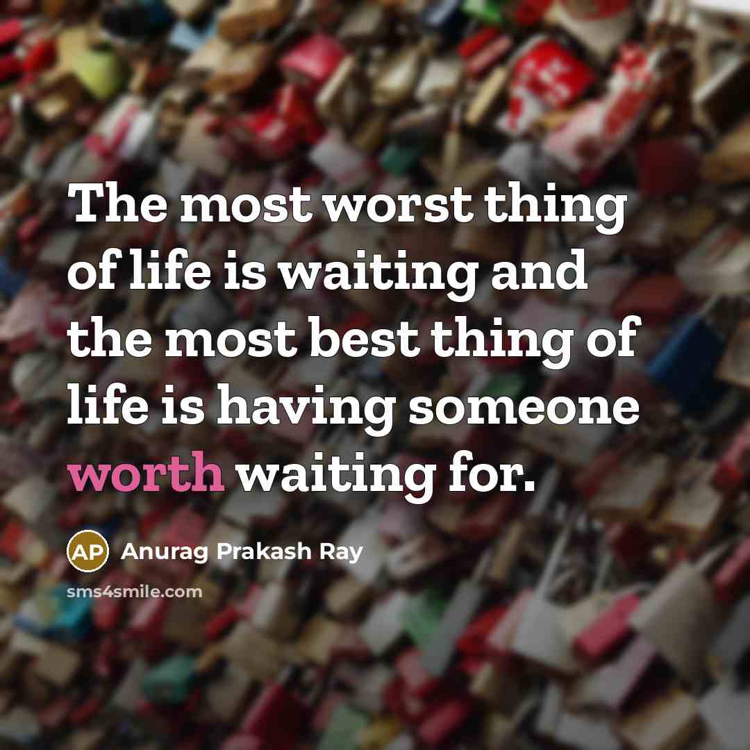 “The most worst thing of life is waiting and the…” quote by Anurag Prakash Ray
