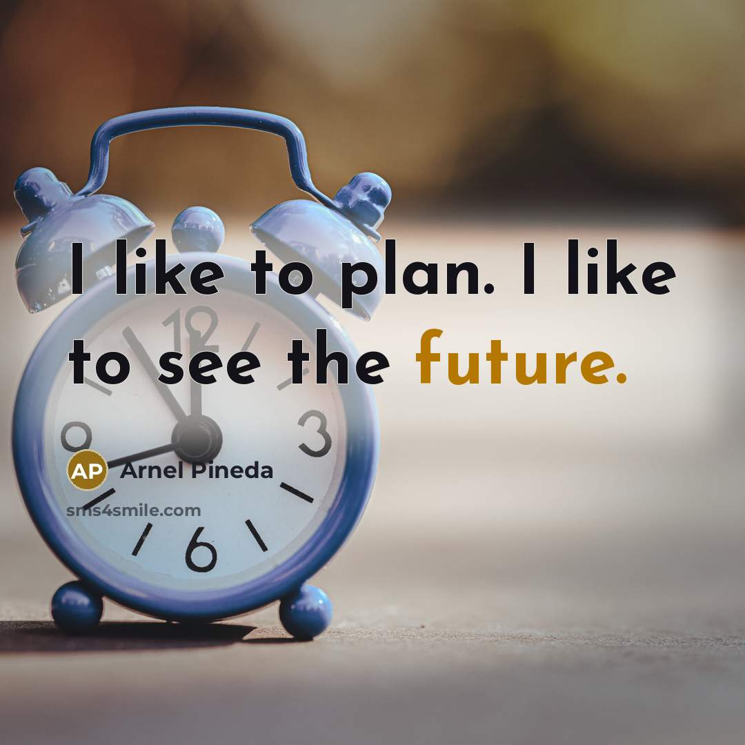 “I like to plan. I like to see the future.…” quote by Arnel Pineda