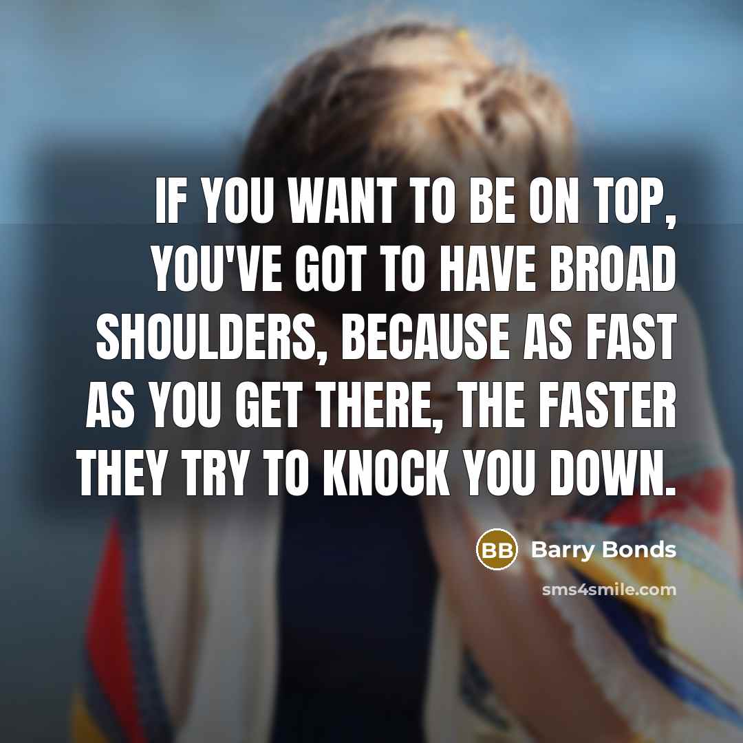 “If you want to be on top, you've got to…” quote by Barry Bonds