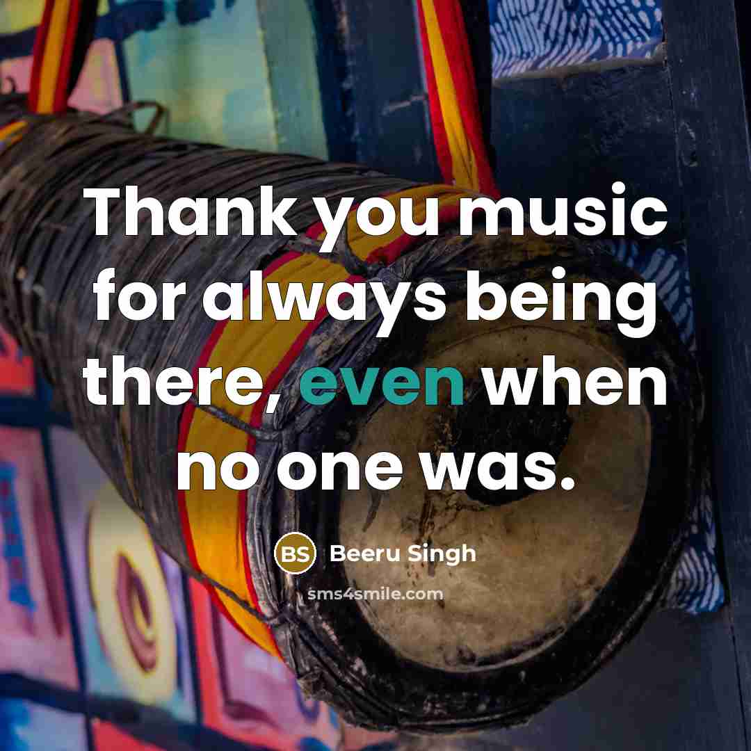 “Thank you music for always being there, even when no…” quote by Beeru Singh