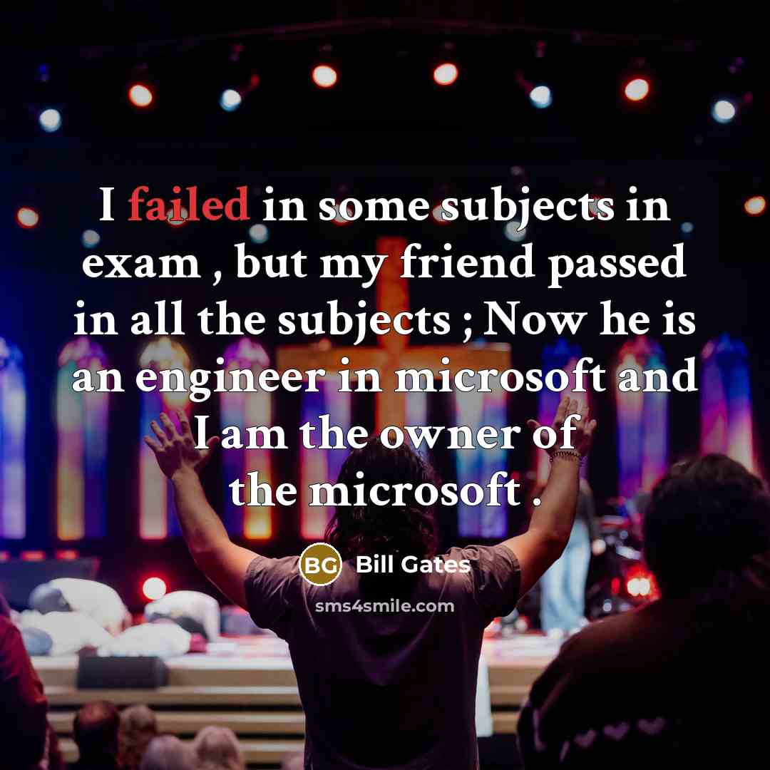 “I failed in some subjects in exam , but my…” quote by Bill Gates