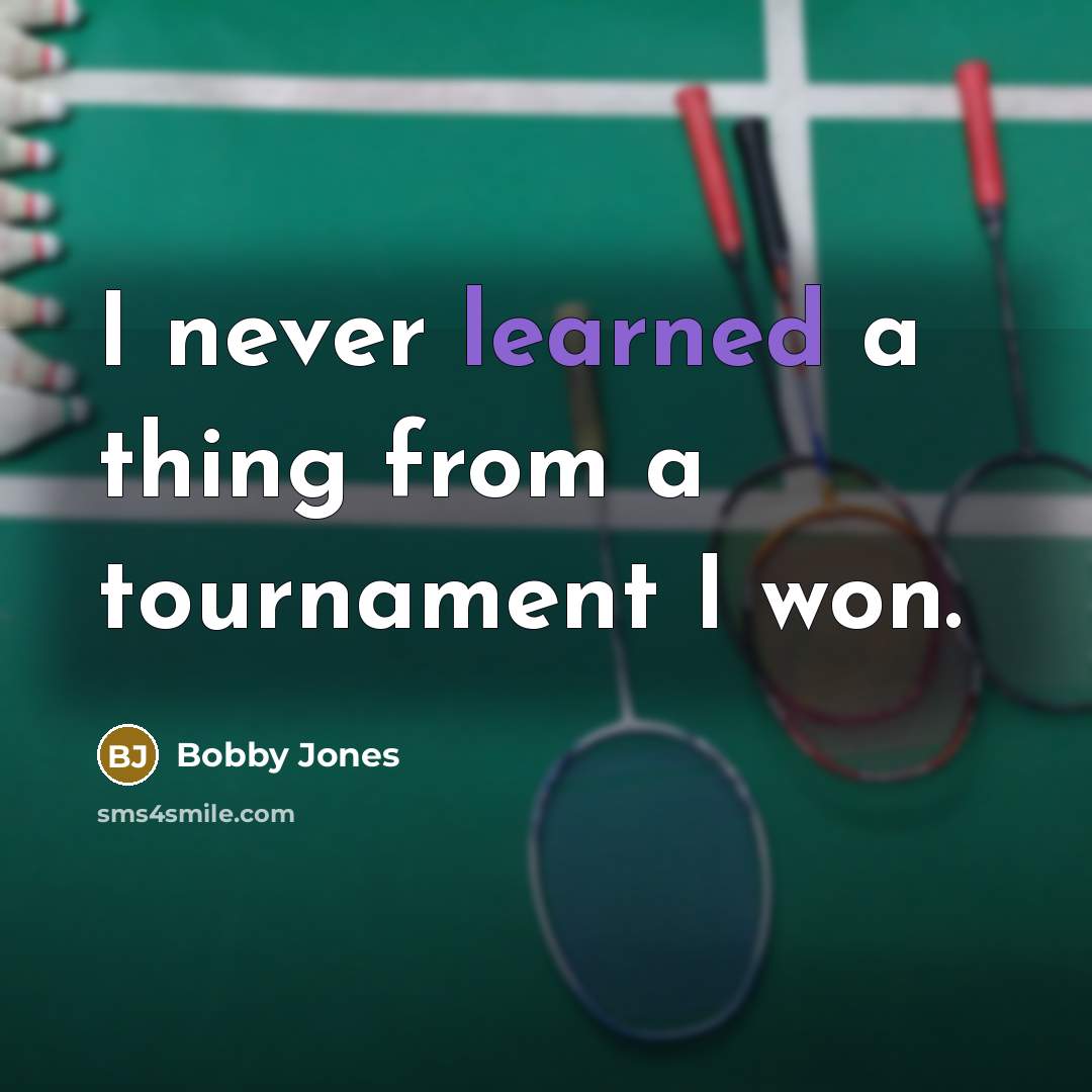 “I never learned a thing from a tournament I won.…” quote by Bobby Jones