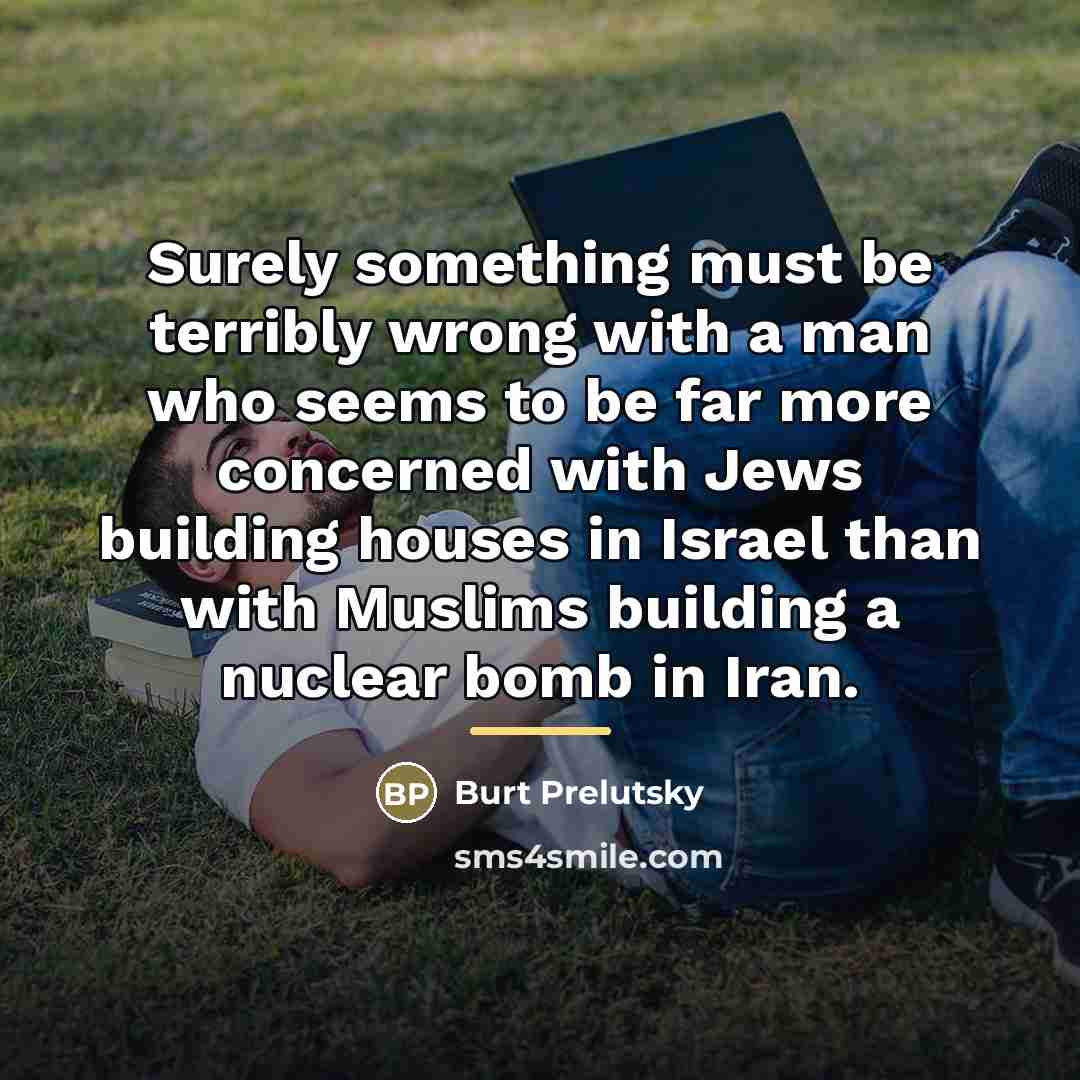 “Surely something must be terribly wrong with a man who…” quote by Burt Prelutsky