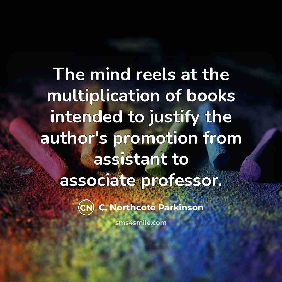 “The mind reels at the multiplication of books intended to…” quote by C. Northcote Parkinson