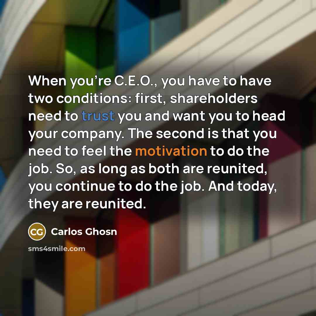 “When you're C.E.O., you have to have two conditions: first,…” quote by Carlos Ghosn