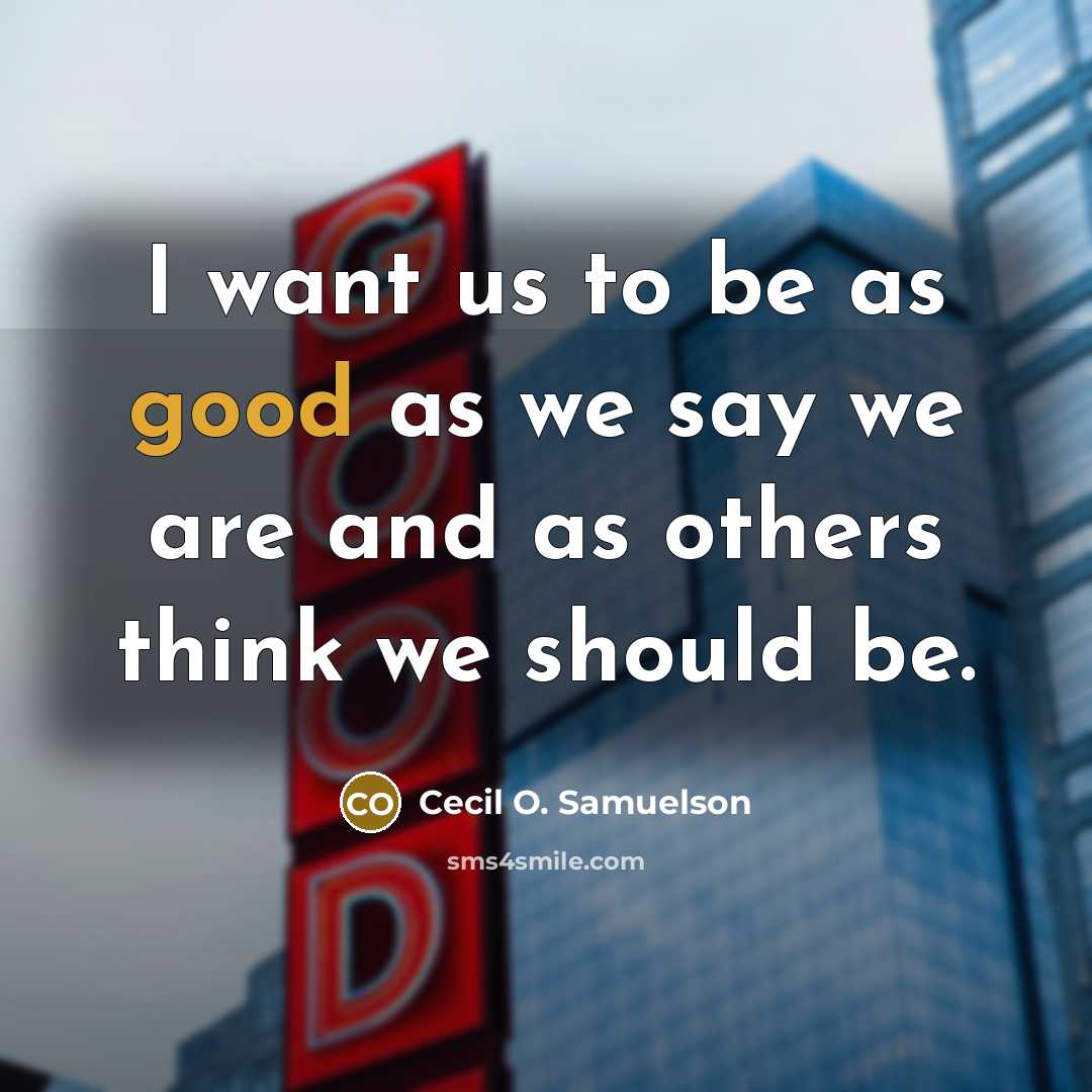 “I want us to be as good as we say…” quote by Cecil O. Samuelson