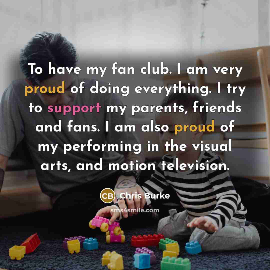 “To have my fan club. I am very proud of…” quote by Chris Burke