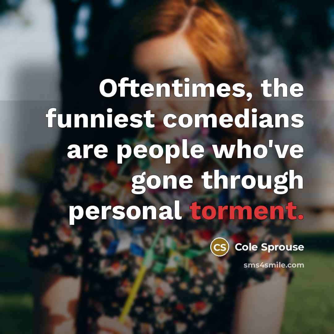 “Oftentimes, the funniest comedians are people who've gone through personal…” quote by Cole Sprouse