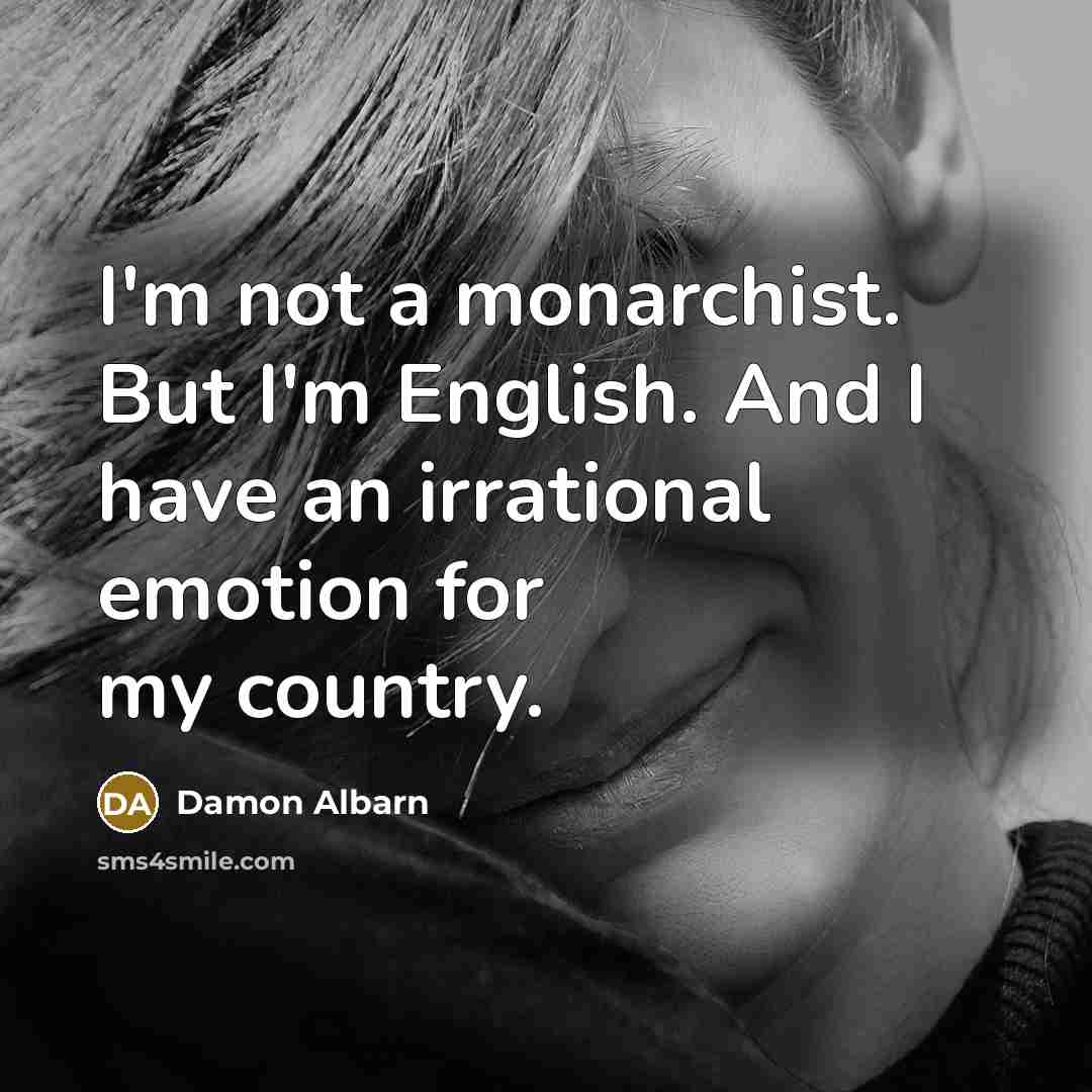 “I'm not a monarchist. But I'm English. And I have…” quote by Damon Albarn