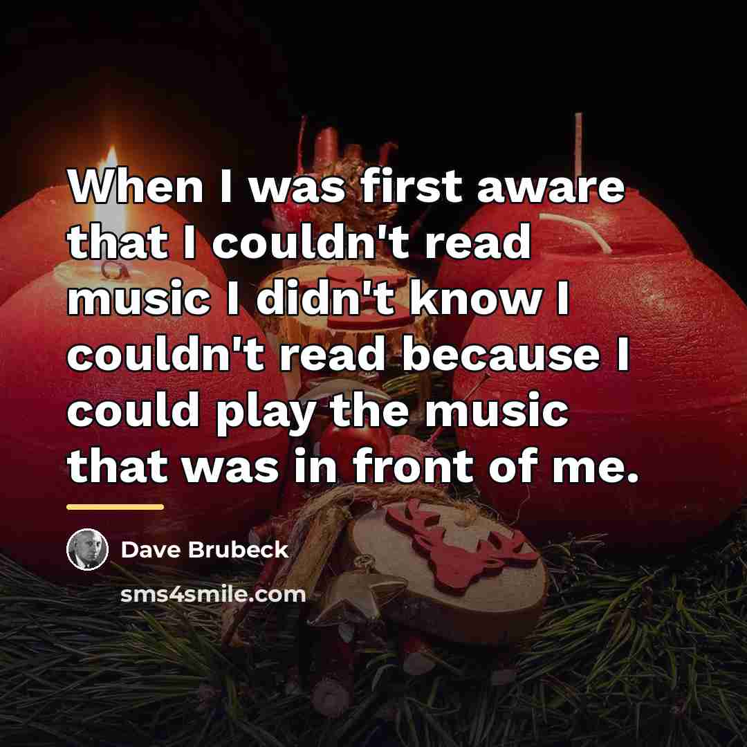 “When I was first aware that I couldn't read music…” quote by Dave Brubeck