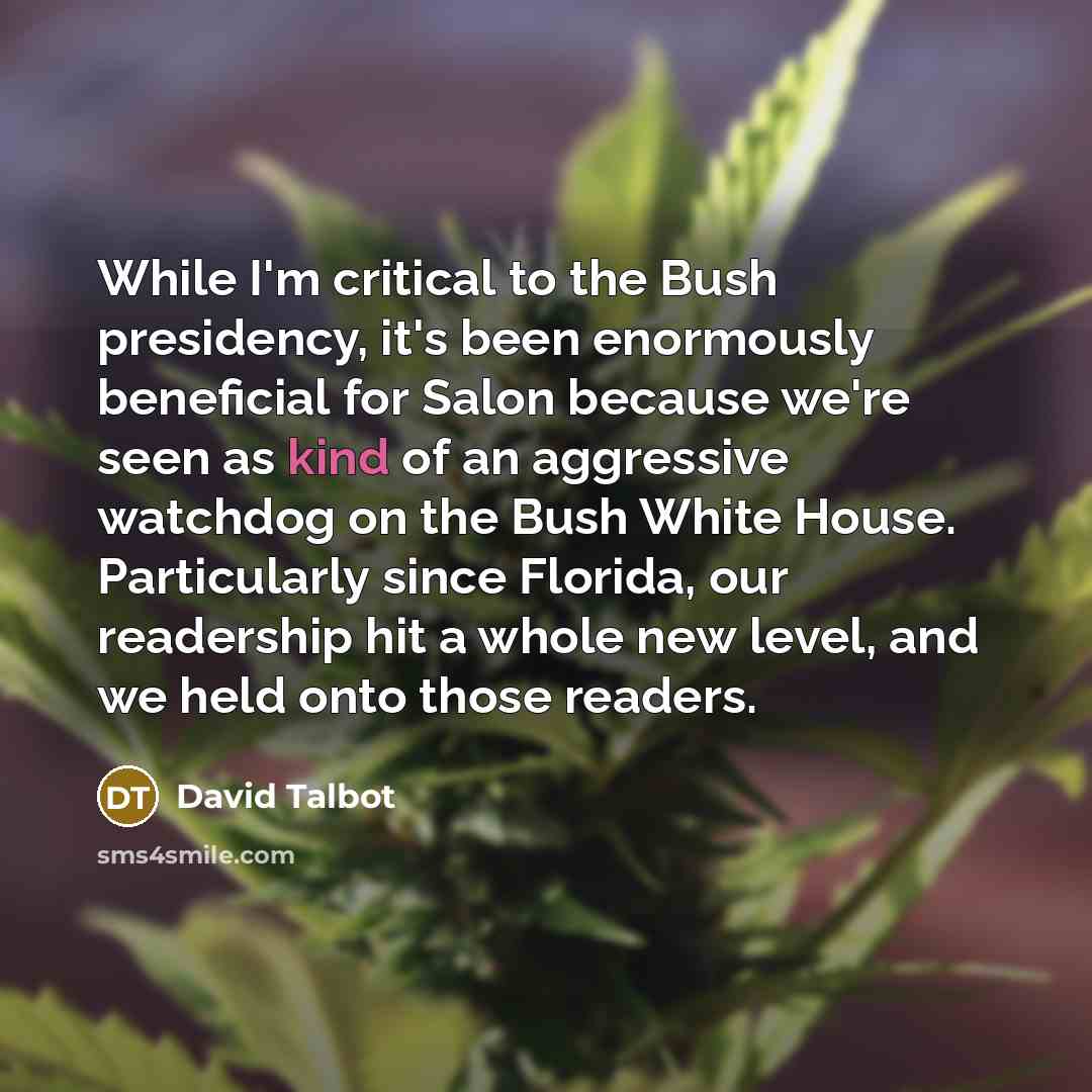 “While I'm critical to the Bush presidency, it's been enormously…” quote by David Talbot