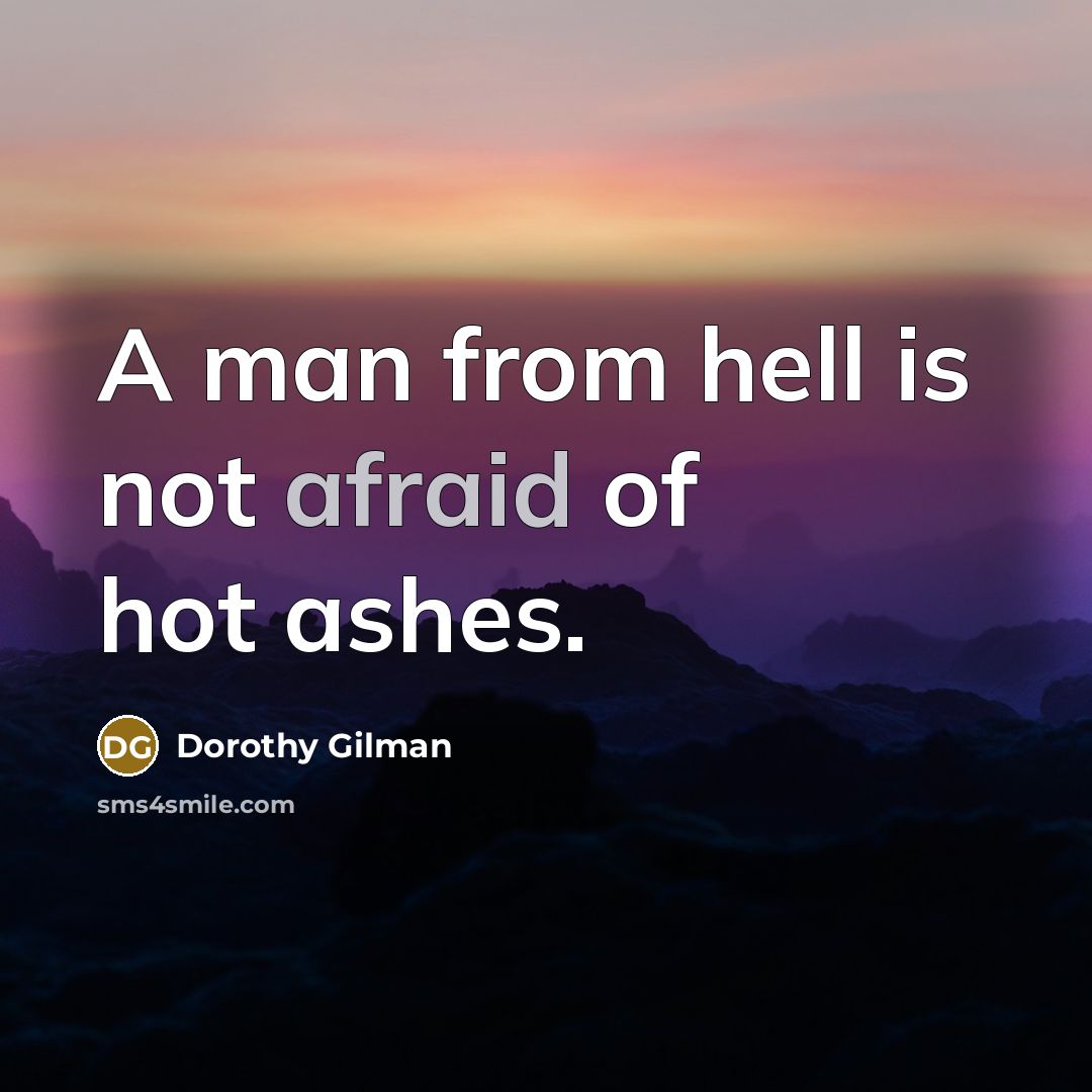“A man from hell is not afraid of hot ashes.…” quote by Dorothy Gilman
