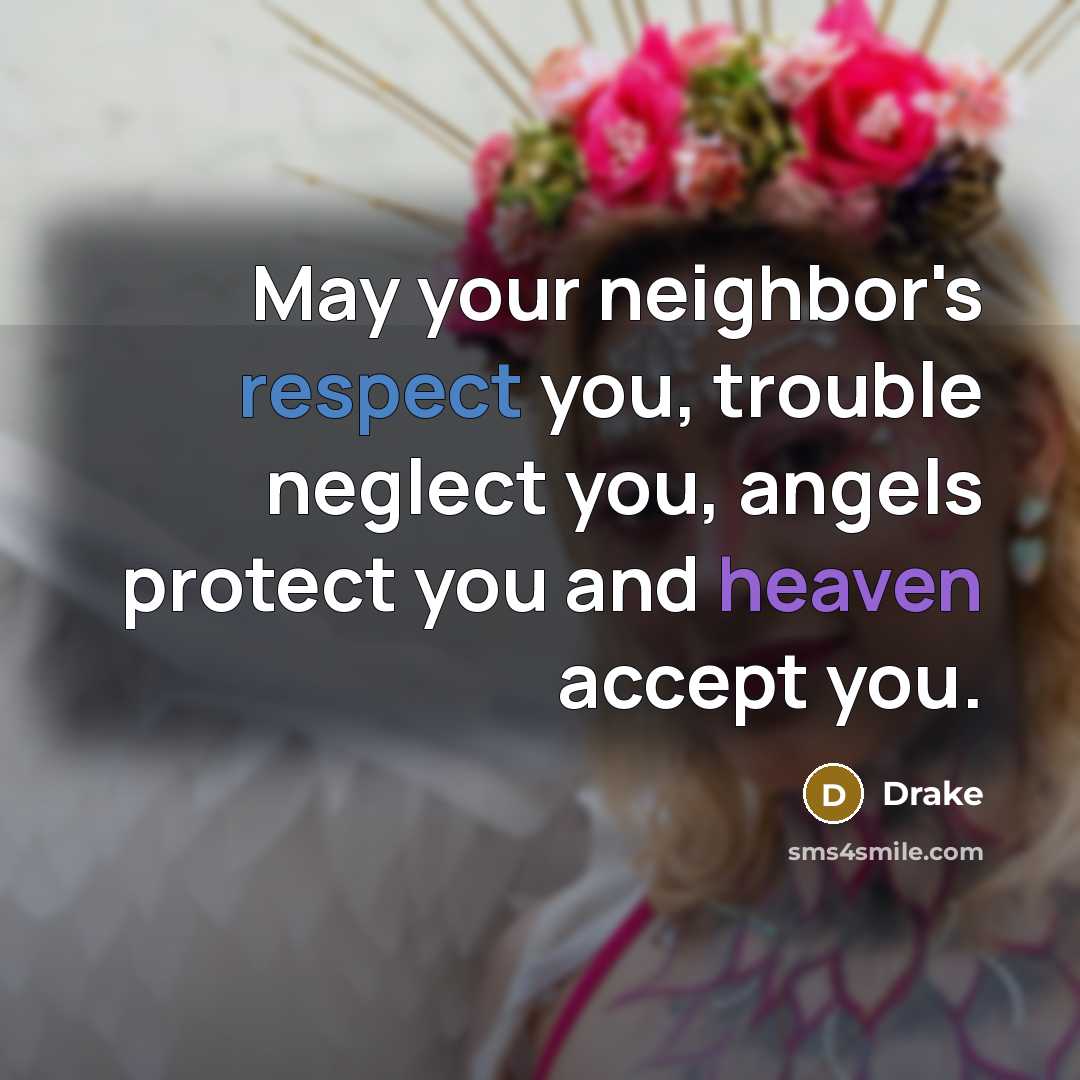 “May your neighbor's respect you, trouble neglect you, angels protect…” quote by Drake