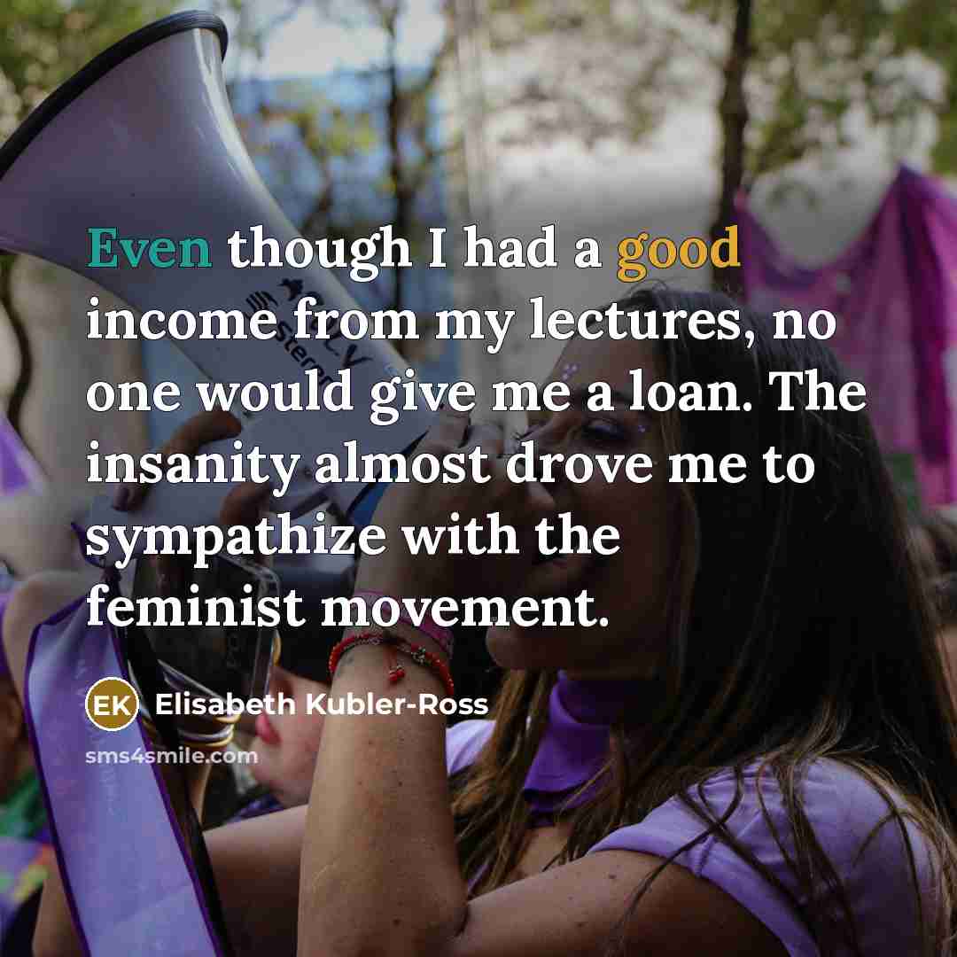 “Even though I had a good income from my lectures,…” quote by Elisabeth Kubler-Ross
