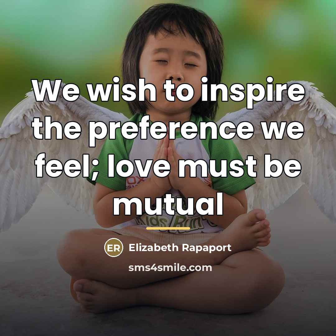 “We wish to inspire the preference we feel; love must…” quote by Elizabeth Rapaport