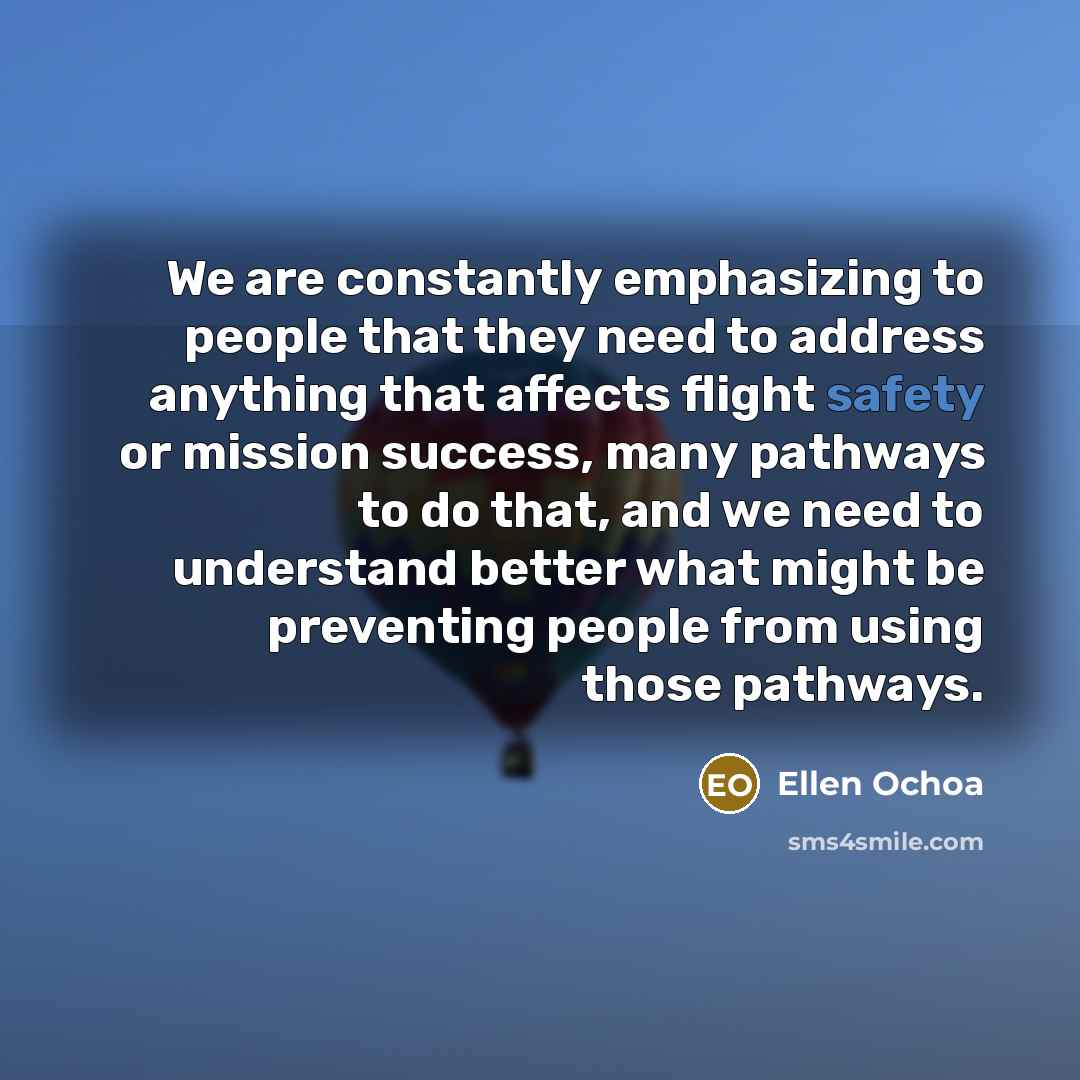 “We are constantly emphasizing to people that they need to…” quote by Ellen Ochoa