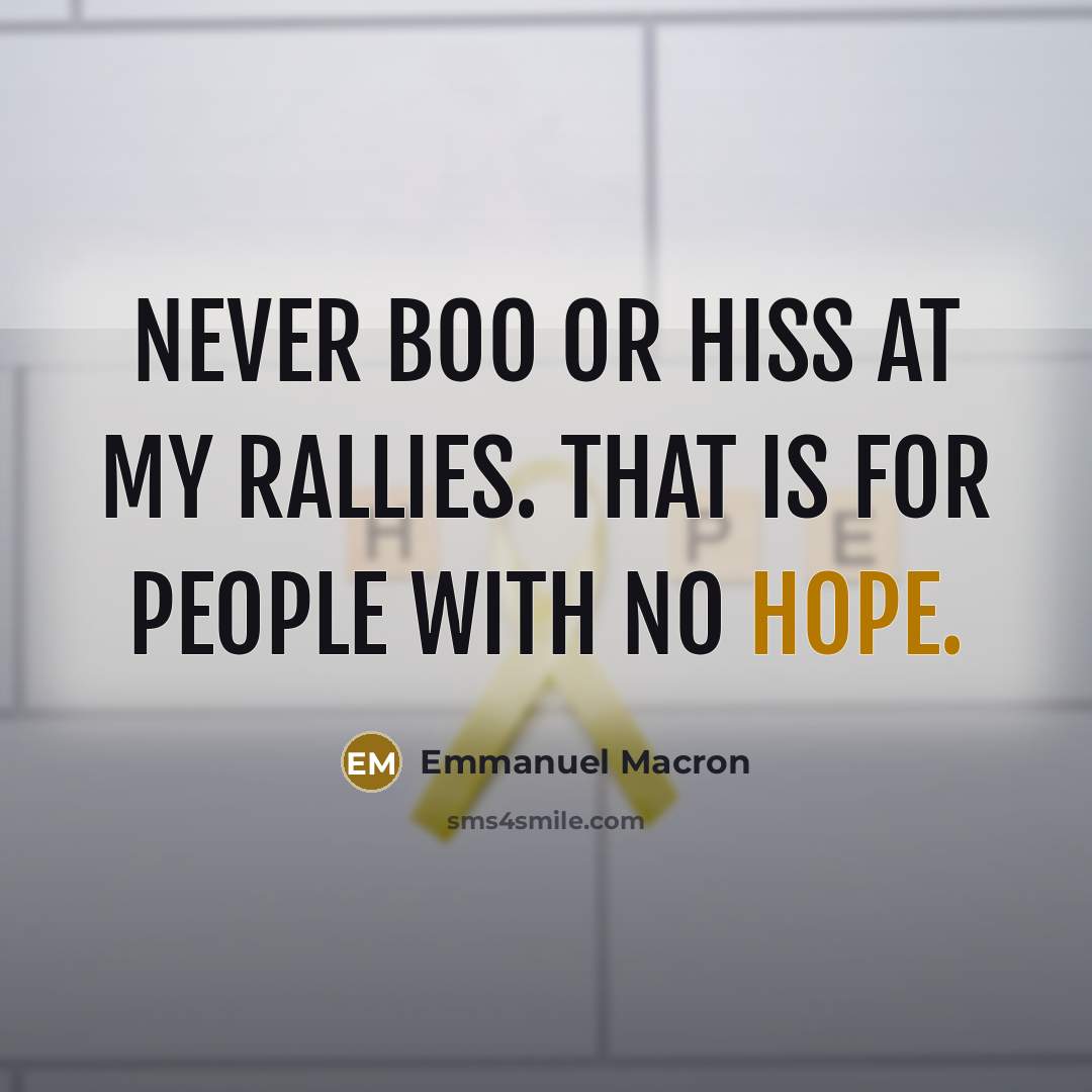 “Never boo or hiss at my rallies. That is for…” quote by Emmanuel Macron