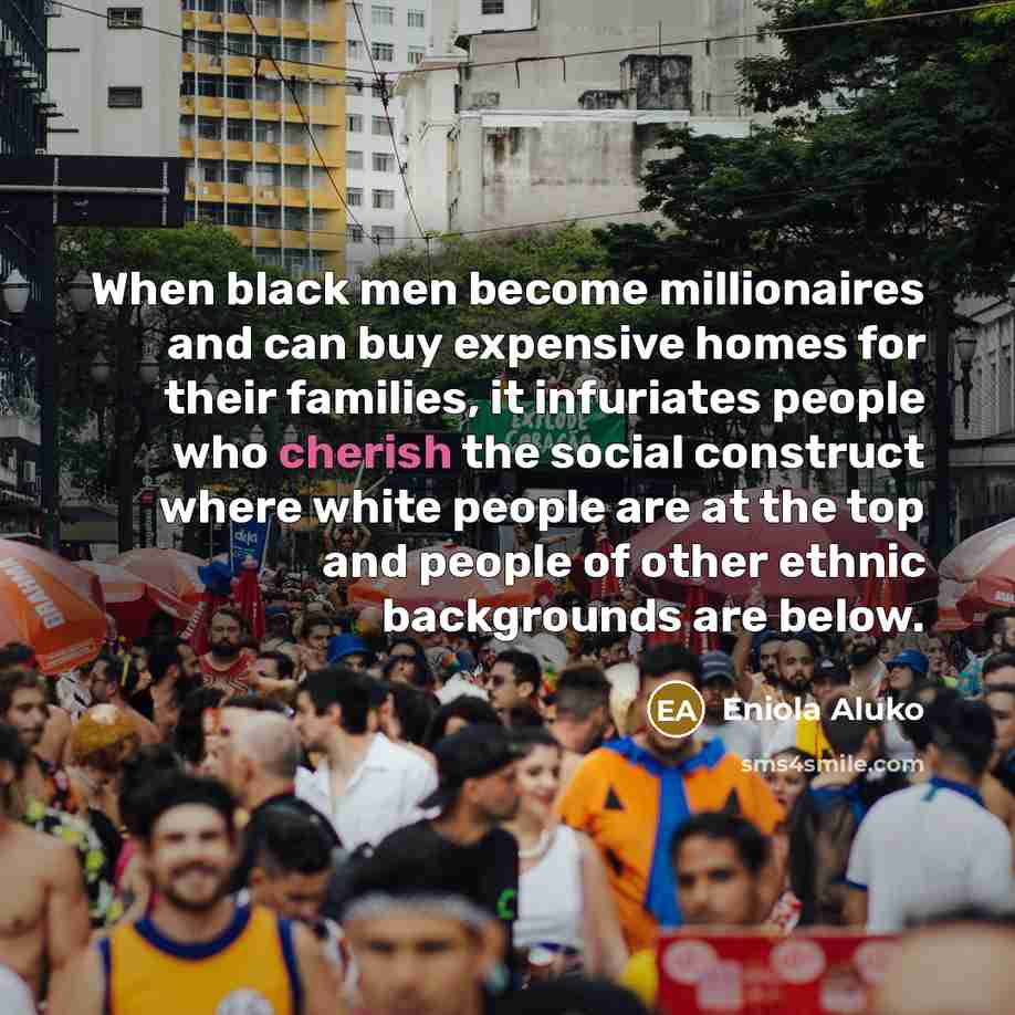 “When black men become millionaires and can buy expensive homes…” quote by Eniola Aluko