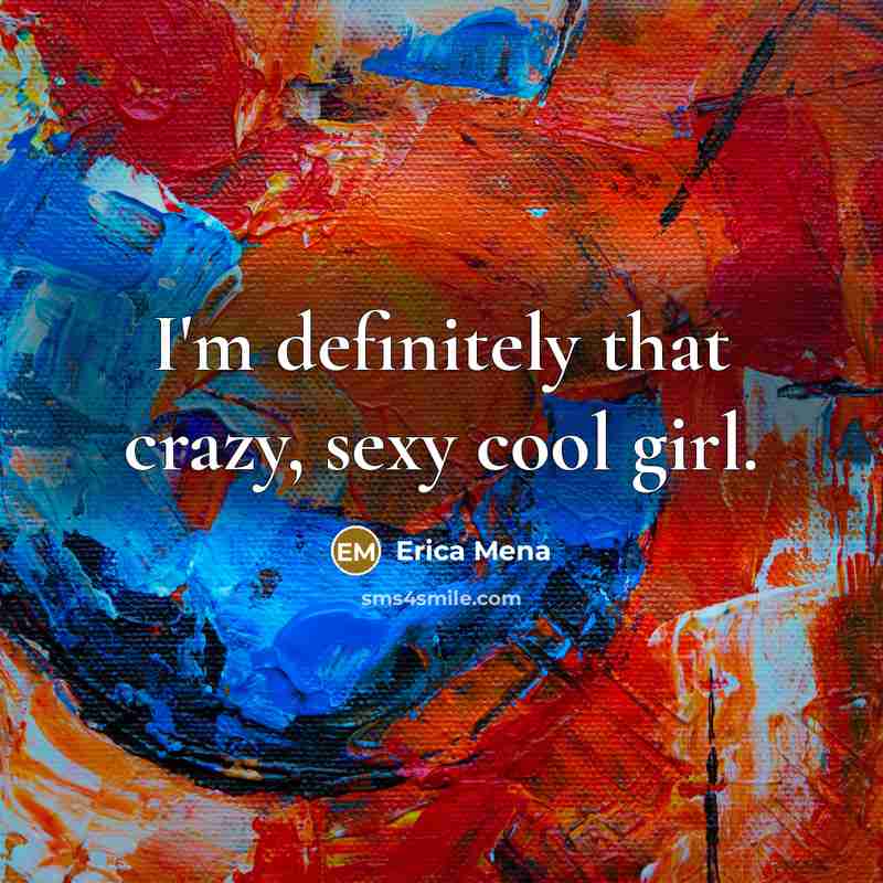 “I'm definitely that crazy, sexy cool girl.…” quote by Erica Mena