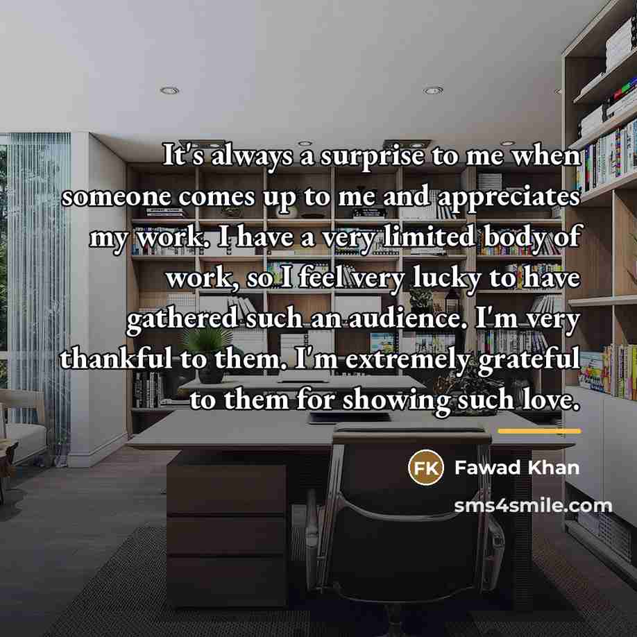“It's always a surprise to me when someone comes up…” quote by Fawad Khan