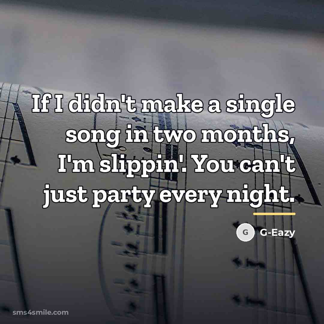 “If I didn't make a single song in two months,…” quote by G-Eazy
