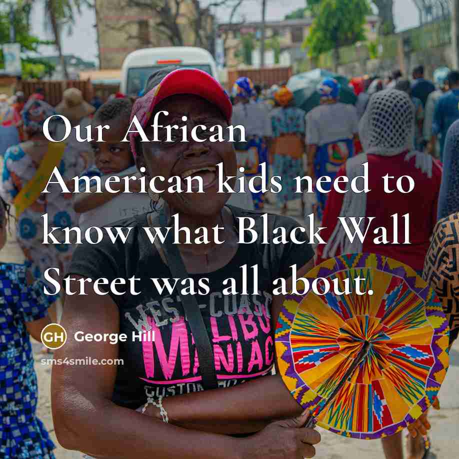 “Our African American kids need to know what Black Wall…” quote by George Hill