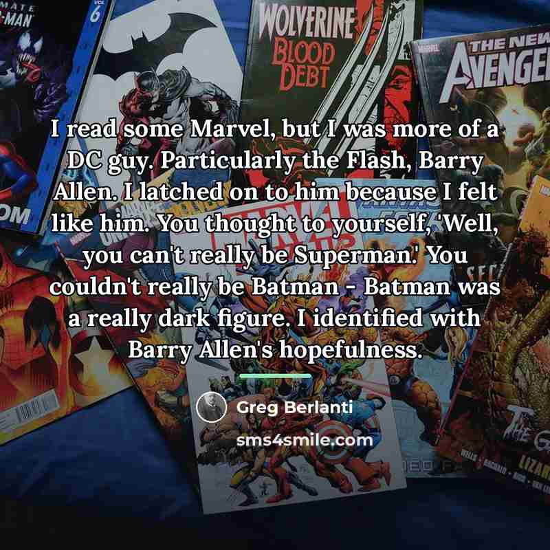 “I read some Marvel, but I was more of a…” quote by Greg Berlanti