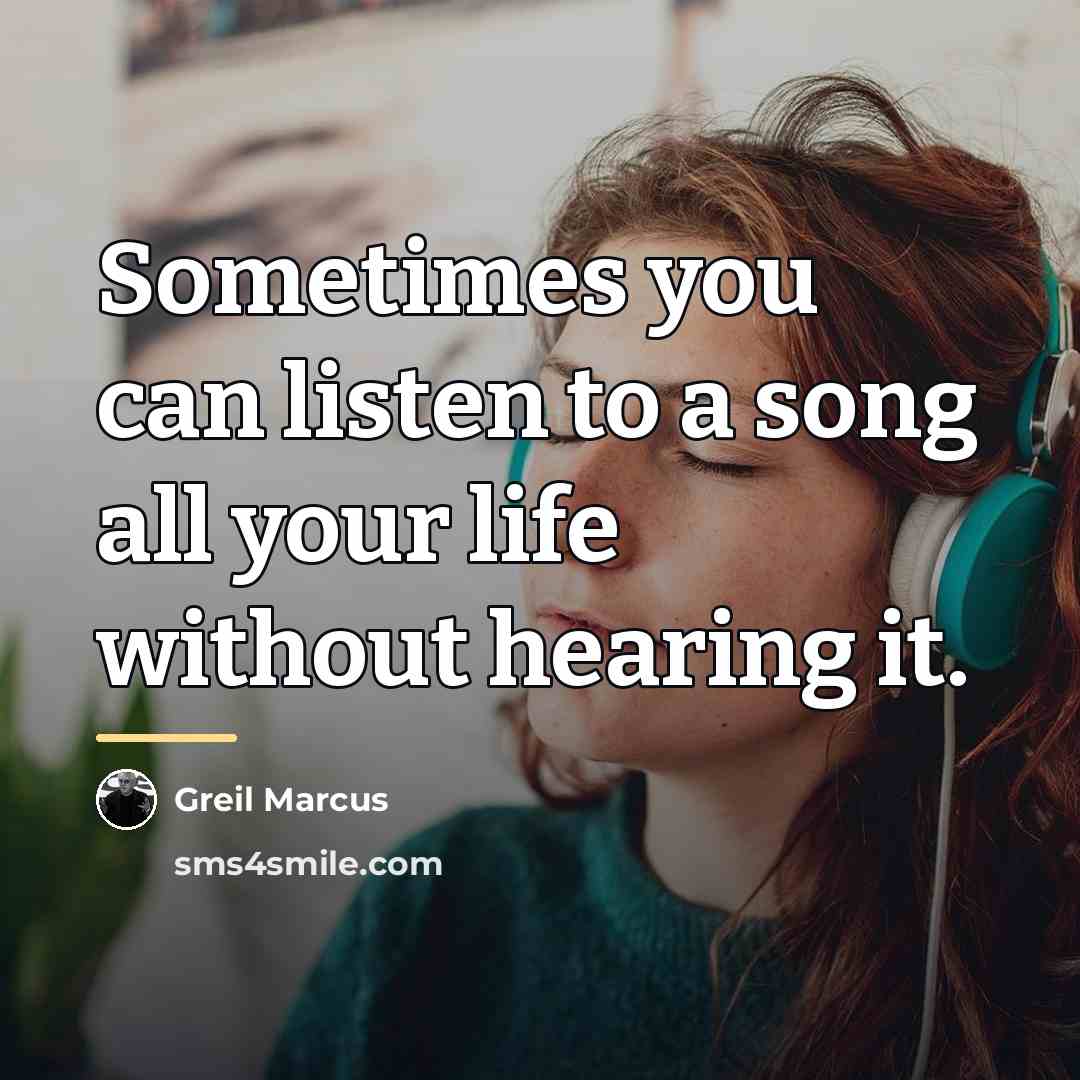 “Sometimes you can listen to a song all your life…” quote by Greil Marcus