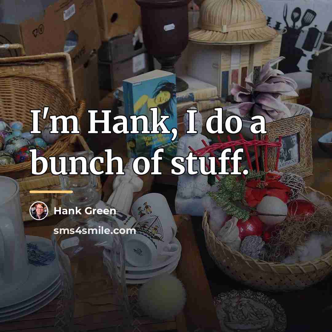 “I'm Hank, I do a bunch of stuff.…” quote by Hank Green