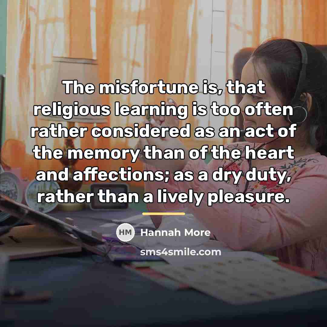 “The misfortune is, that religious learning is too often rather…” quote by Hannah More