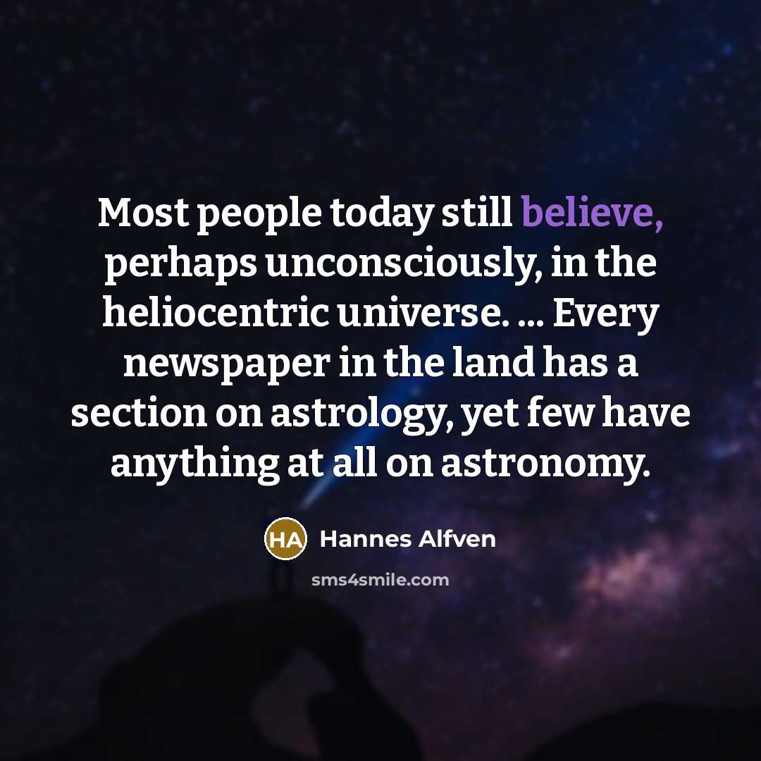 “Most people today still believe, perhaps unconsciously, in the heliocentric…” quote by Hannes Alfven