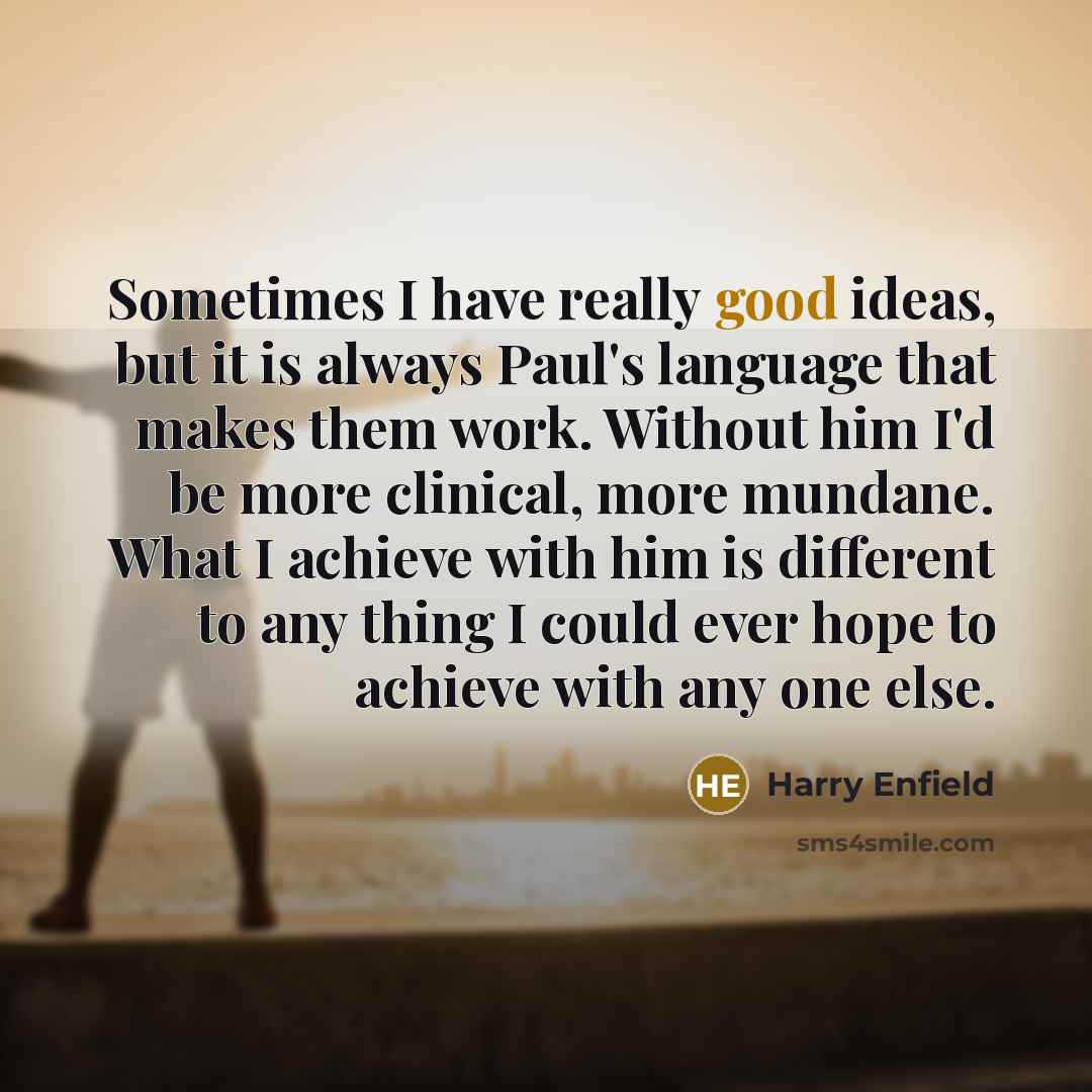 “Sometimes I have really good ideas, but it is always…” quote by Harry Enfield
