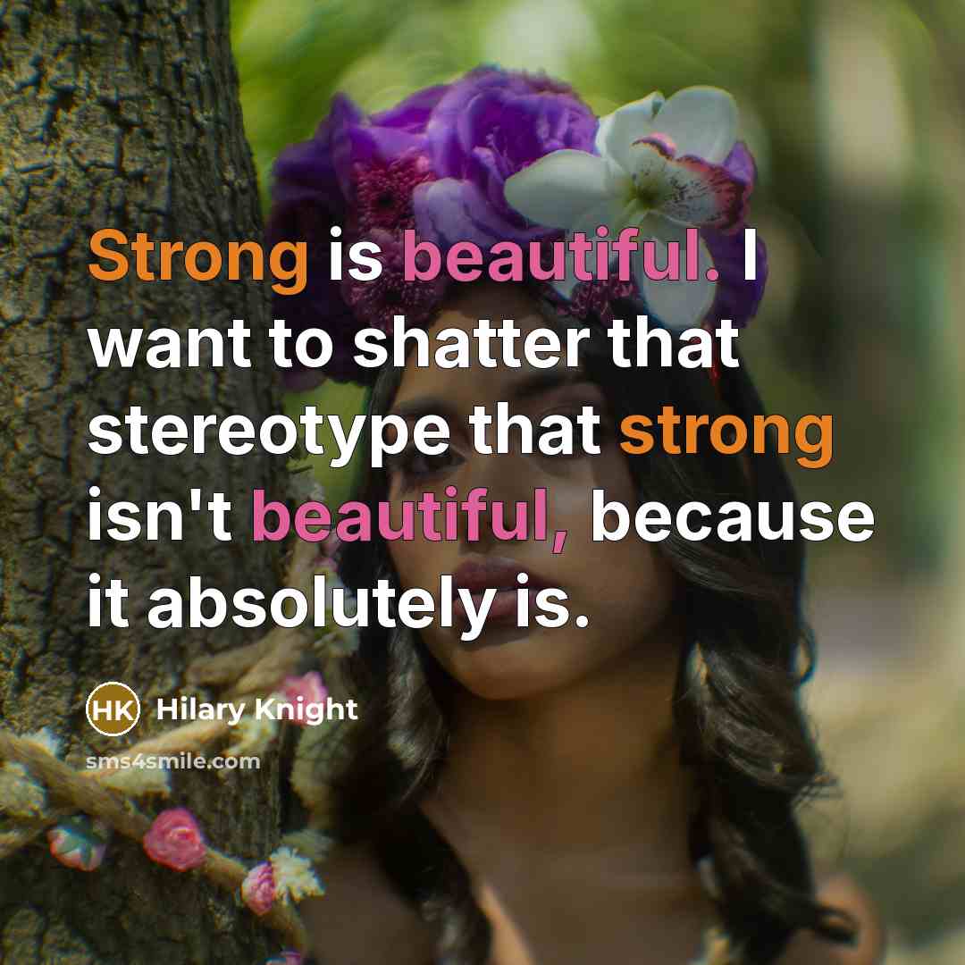 “Strong is beautiful. I want to shatter that stereotype that…” quote by Hilary Knight