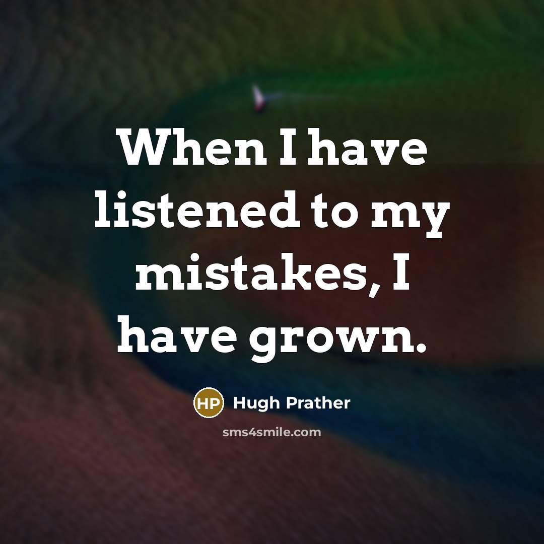 “When I have listened to my mistakes, I have grown.…” quote by Hugh Prather