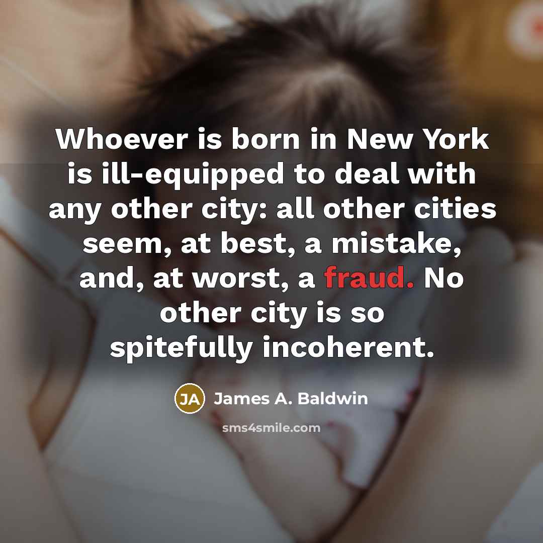 “Whoever is born in New York is ill-equipped to deal…” quote by James A. Baldwin